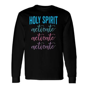 Holy Spirit Activate Christian Religious Jesus Long Sleeve T-Shirt T-Shirt | Mazezy