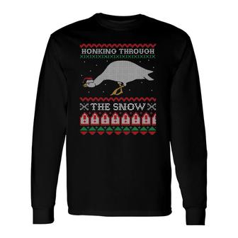 Honking Through The Snow Goose Ugly Christmas Honk Long Sleeve T-Shirt T-Shirt | Mazezy