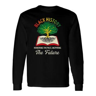 Honoring Past Inspiring Future Bhm Black History Month Pride Long Sleeve T-Shirt T-Shirt | Mazezy