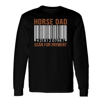 Horse Dad Scan For Payment Print Horse Riding Lovers Long Sleeve T-Shirt T-Shirt | Mazezy