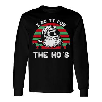 I Do It For The Ho’S Inappropriate Christmas Long Sleeve T-Shirt T-Shirt | Mazezy