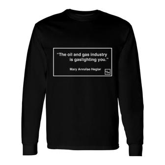 Hot Take Mary Annaise Heglar The Oil And Gas Industry Is Gaslighting You Amy Westervelt Long Sleeve T-Shirt | Mazezy