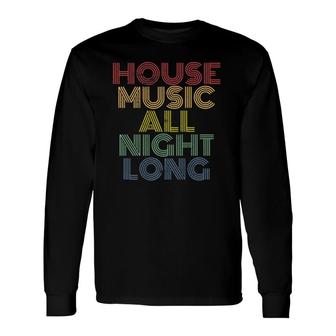 House Music All Night Long, Techno Rave Edm Clubbing Premium Long Sleeve T-Shirt T-Shirt | Mazezy