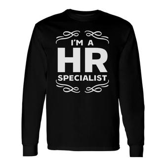 I Am An Hr Specialist Manager Human Resources Department Long Sleeve T-Shirt T-Shirt | Mazezy
