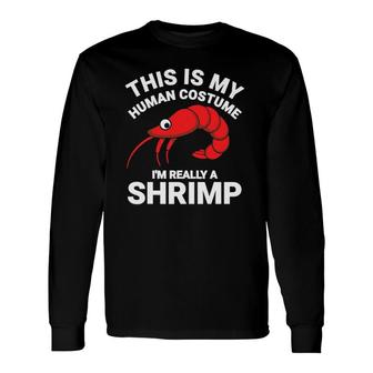 This Is My Human Costume I'm Really A Shrimp Halloween Long Sleeve T-Shirt T-Shirt | Mazezy CA
