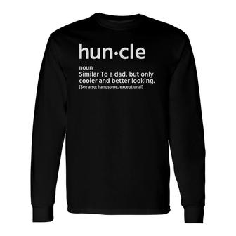 Huncle Similar To A Dad Hunkle Definition Long Sleeve T-Shirt T-Shirt | Mazezy