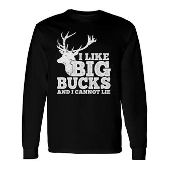 Hunter I Like Big Bucks And I Cannot Lie Deer Hunting Pun Long Sleeve T-Shirt T-Shirt | Mazezy