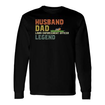 Husband Dad Lawn Enforcement Officer Legend Long Sleeve T-Shirt T-Shirt | Mazezy