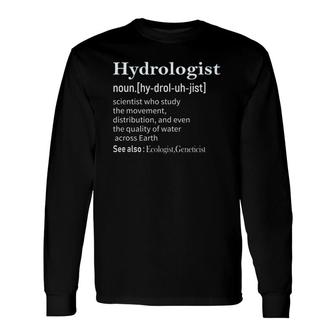 Hydrologist Definition Tee Hydrology Long Sleeve T-Shirt | Mazezy