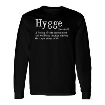 Hygge Definition Danish Word Long Sleeve T-Shirt | Mazezy