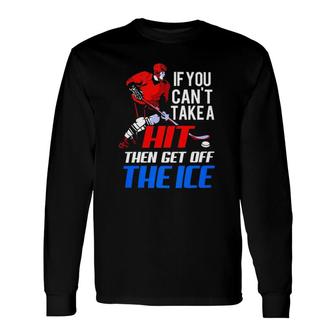 Ice Hockey Can't Take Hit Get Off Ice Hockey Player Long Sleeve T-Shirt T-Shirt | Mazezy