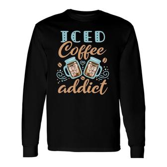 Iced Coffee Addict Cold Brew Caffeine Lover Cute Long Sleeve T-Shirt T-Shirt | Mazezy