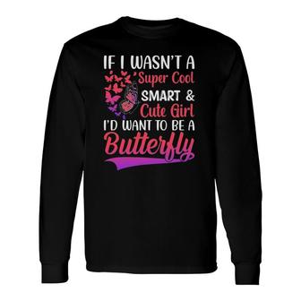 I'd Want To Be A Butterfly Monarch Butterfly Lovers Long Sleeve T-Shirt T-Shirt | Mazezy