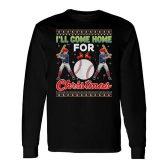 I'll Come Home For Christmas Baseball Player Will Be Long Sleeve T-Shirt | Mazezy