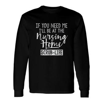 Ill Be At The Nursing Home Nursing Long Sleeve T-Shirt - Thegiftio UK