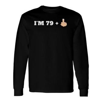 I'm 79 1 Middle Finger Milestone 80Th Birthday Long Sleeve T-Shirt T-Shirt | Mazezy CA