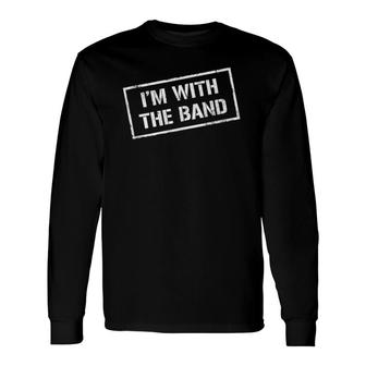 I'm With The Band Rock Concert Music Band Long Sleeve T-Shirt T-Shirt | Mazezy