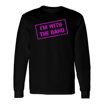 I'm With The Band Rock Concert Music Band Pink Long Sleeve T-Shirt | Mazezy