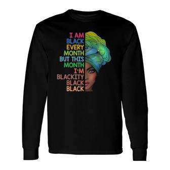 I'm Black Every Month This Month I Am Blackity Black Black Long Sleeve T-Shirt T-Shirt | Mazezy UK