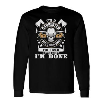 I'm A Carpenter I Don't Stop Carpentry Woodworking Long Sleeve T-Shirt T-Shirt | Mazezy