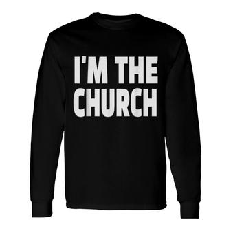 I'm The Church Religious Pastor Christian Quote Faith Long Sleeve T-Shirt T-Shirt | Mazezy