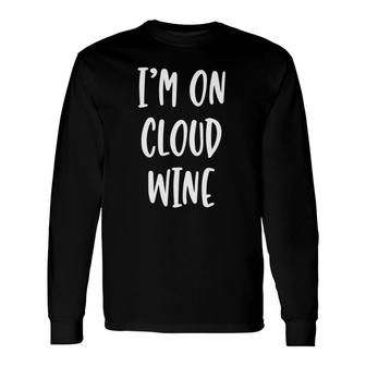 I'm On Cloud Wine Drinking Quote Long Sleeve T-Shirt | Mazezy