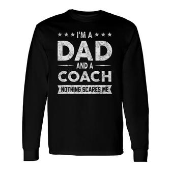 I'm A Dad And A Coach Sarcastic Sports Father Long Sleeve T-Shirt T-Shirt | Mazezy