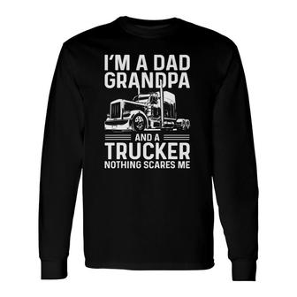 I'm A Dad Grandpa And A Trucker Truck Driver Grandpa Long Sleeve T-Shirt T-Shirt | Mazezy