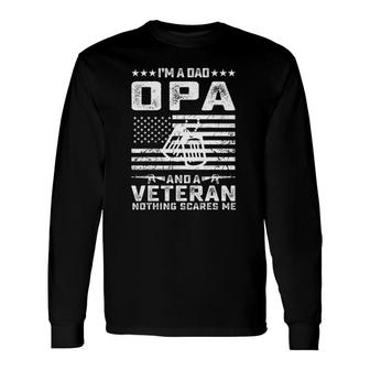 I'm A Dad Opa And A Veteran Nothing Scares Me Long Sleeve T-Shirt T-Shirt | Mazezy
