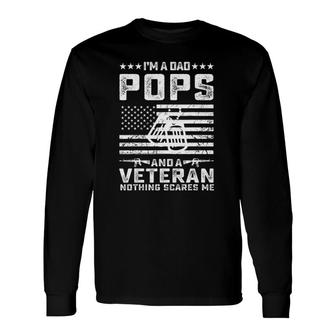 I'm A Dad Pops And A Veteran Nothing Scares Me Long Sleeve T-Shirt T-Shirt | Mazezy CA