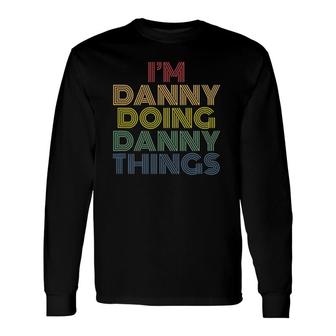 I'm Danny Doing Danny Things Personalized Name Long Sleeve T-Shirt | Mazezy