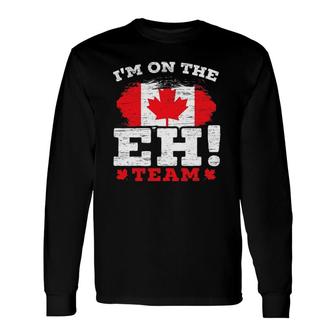 I'm On The Eh Team Canadian Canada Day Maple Leaf Canuck Long Sleeve T-Shirt T-Shirt | Mazezy