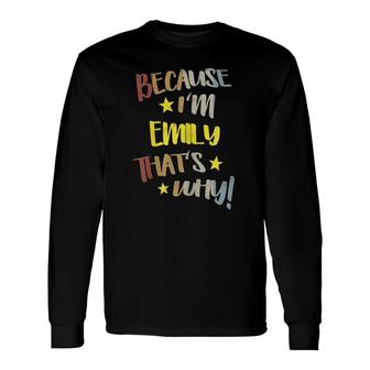 Because I'm Emily That's Why Retro Vintage Name Long Sleeve T-Shirt | Mazezy