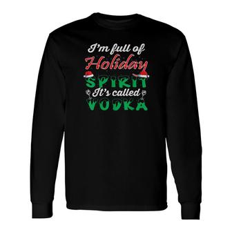 I'm Full Of Holiday Spirit It's Called Vodka Christmas Long Sleeve T-Shirt T-Shirt | Mazezy