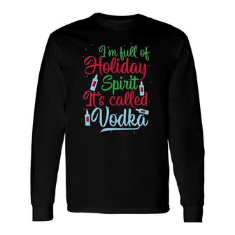 I'm Full Of Holiday Spirit It's Called Vodka Xmas Drinking V-Neck Long Sleeve T-Shirt T-Shirt | Mazezy