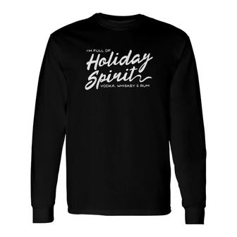 I'm Full Of Holiday Spirit Vodka Whiskey And Rum Long Sleeve T-Shirt T-Shirt | Mazezy