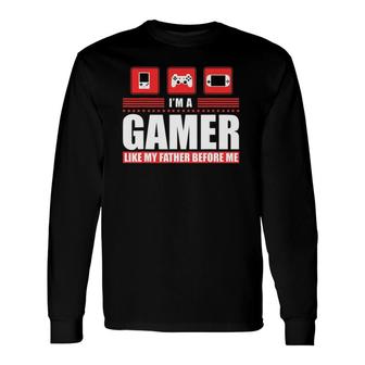 I'm A Gamer Like My Father Before Me Gaming Long Sleeve T-Shirt T-Shirt | Mazezy