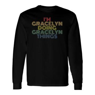 I'm Gracelyn Doing Gracelyn Things Personalized Name Long Sleeve T-Shirt | Mazezy