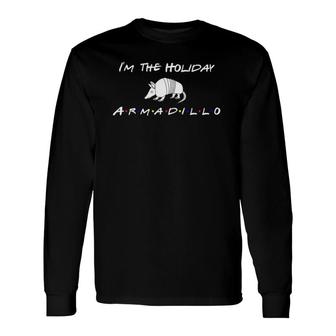 I'm The Holiday Armadillo Long Sleeve T-Shirt T-Shirt | Mazezy