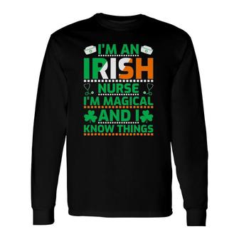 I'm An Irish Nurse I'm Magical & I Know Things St Patrick's Day Long Sleeve T-Shirt T-Shirt | Mazezy