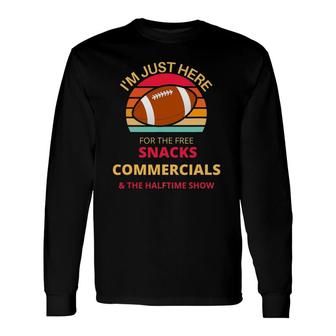 I'm Just Here For The Free Snacks Commercials Half Time Show Long Sleeve T-Shirt T-Shirt | Mazezy