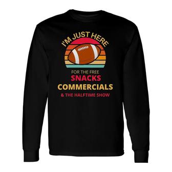 I'm Just Here For The Free Snacks Commercials Halftime Show Long Sleeve T-Shirt T-Shirt | Mazezy