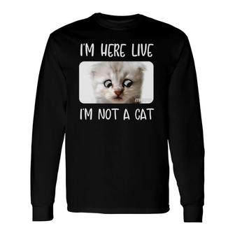 I'm Here Live, I'm Not A Cat Zoom Call Meme Humor Long Sleeve T-Shirt T-Shirt | Mazezy