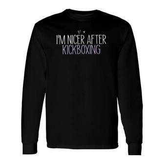 I'm Nicer After Kickboxing Long Sleeve T-Shirt T-Shirt | Mazezy