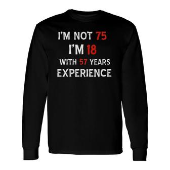 I'm Not 75 75Th Birthday Long Sleeve T-Shirt | Mazezy