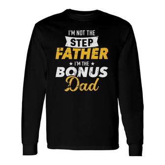 I'm Not The Stepfather I'm The Bonus Dad Long Sleeve T-Shirt T-Shirt | Mazezy
