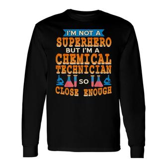 I'm Not A Superhero But I'm A Chemical Technician Long Sleeve T-Shirt | Mazezy