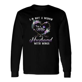 I'm Not A Widow Im A Wife To A Husband With Wings Long Sleeve T-Shirt T-Shirt | Mazezy