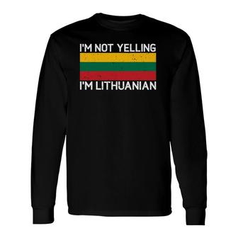 I'm Not Yelling I'm Lithuanian Lithuania Flag Long Sleeve T-Shirt T-Shirt | Mazezy