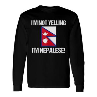 I'm Not Yelling I'm Nepalese Country Flag Nepal Long Sleeve T-Shirt | Mazezy